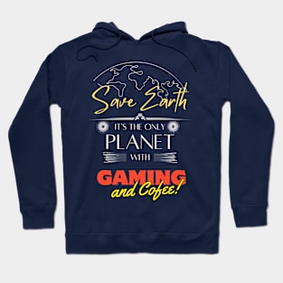 Save Earth, It's the Only Planet with Gaming and Coffee Hoodie